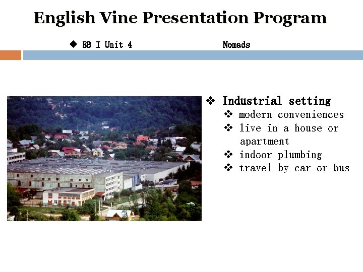 English Vine Presentation Program u EB I Unit 4 Nomads v Industrial setting v
