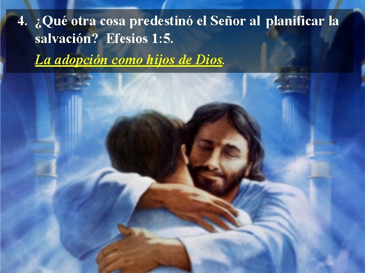 4. ¿Qué otra cosa predestinó el Señor al planificar la salvación? Efesios 1: 5.