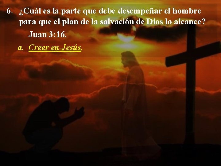 6. ¿Cuál es la parte que debe desempeñar el hombre para que el plan