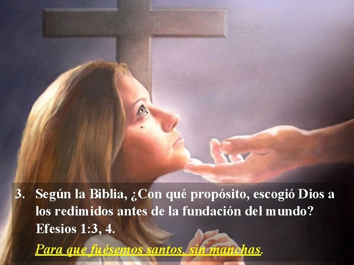 3. Según la Biblia, ¿Con qué propósito, escogió Dios a los redimidos antes de