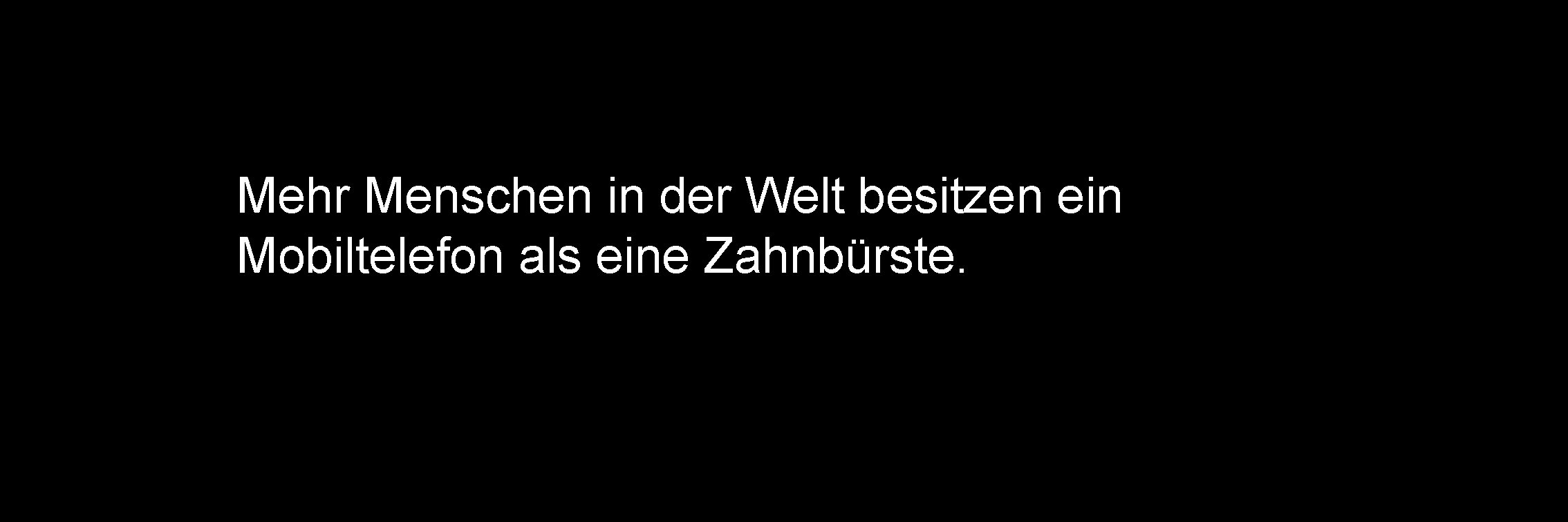 Mehr Menschen in der Welt besitzen ein Mobiltelefon als eine Zahnbürste. 