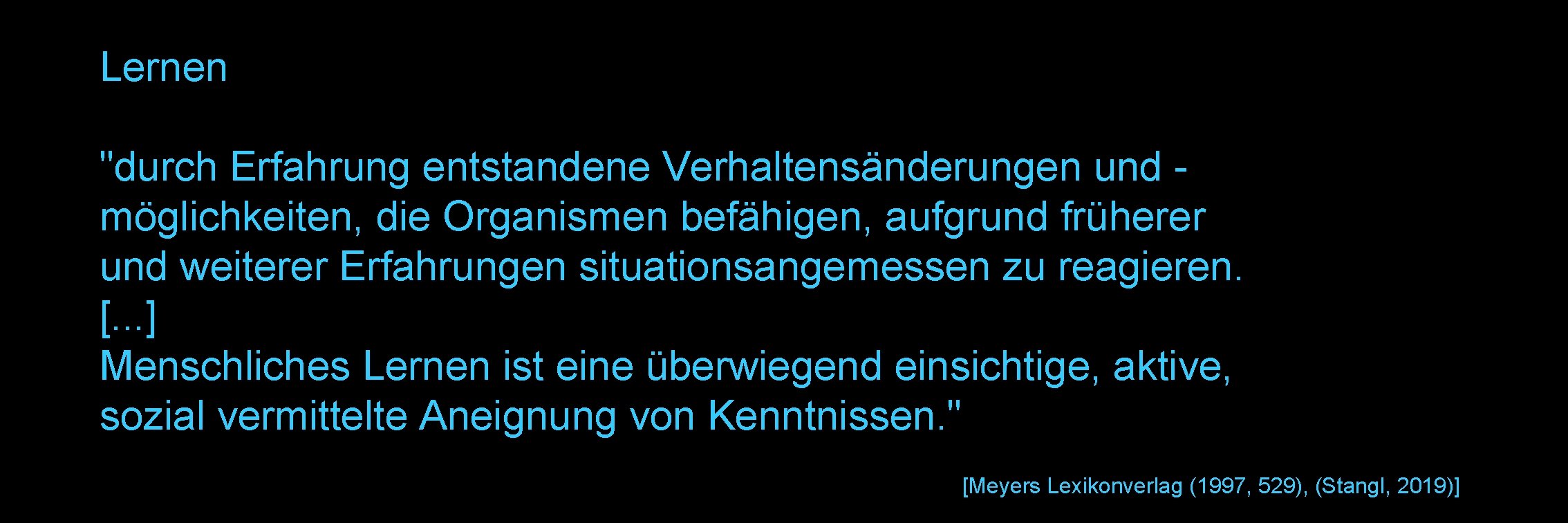 Lernen "durch Erfahrung entstandene Verhaltensänderungen und möglichkeiten, die Organismen befähigen, aufgrund früherer und weiterer