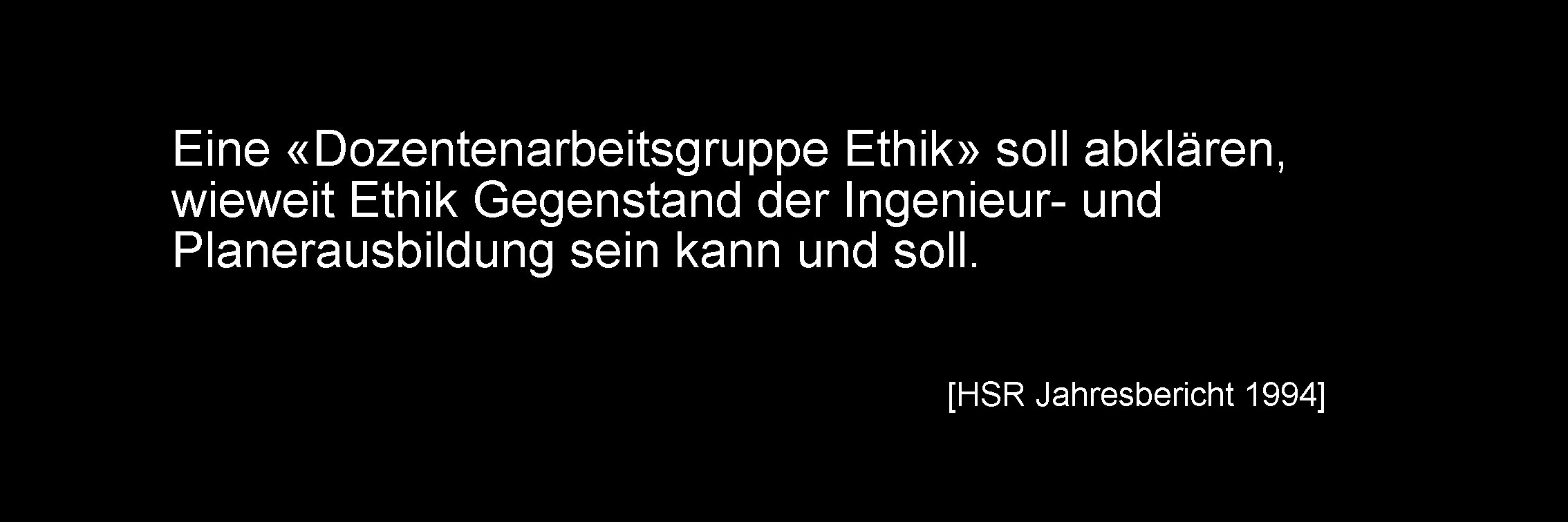 Eine «Dozentenarbeitsgruppe Ethik» soll abklären, wieweit Ethik Gegenstand der Ingenieur- und Planerausbildung sein kann Eine «Dozentenarbeitsgruppe Ethik» soll abklären, wieweit Ethik Gegenstand der Ingenieur- und Planerausbildung sein kann
