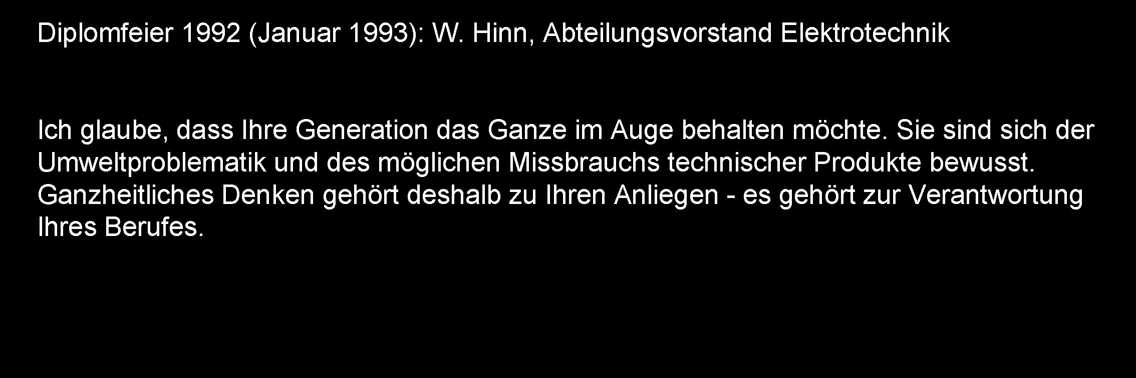 Diplomfeier 1992 (Januar 1993): W. Hinn, Abteilungsvorstand Elektrotechnik Ich glaube, dass Ihre Generation das