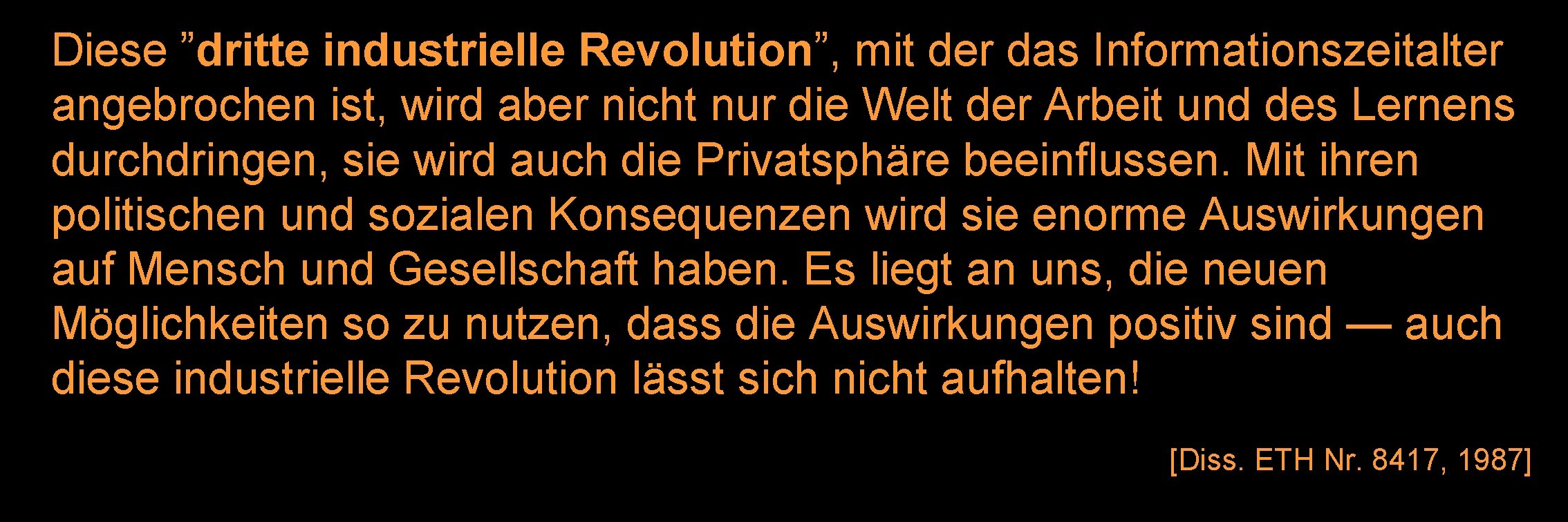 Diese ”dritte industrielle Revolution”, mit der das Informationszeitalter angebrochen ist, wird aber nicht nur