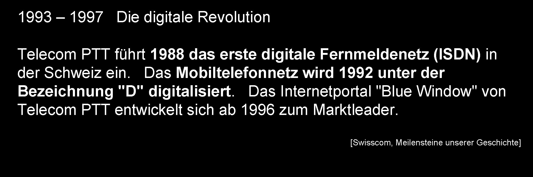 1993 – 1997 Die digitale Revolution Telecom PTT führt 1988 das erste digitale Fernmeldenetz 1993 – 1997 Die digitale Revolution Telecom PTT führt 1988 das erste digitale Fernmeldenetz