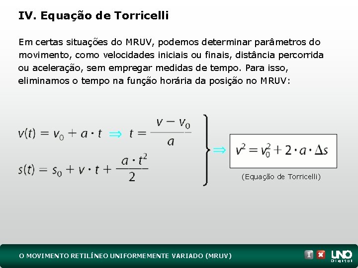 IV. Equação de Torricelli Em certas situações do MRUV, podemos determinar parâmetros do movimento,