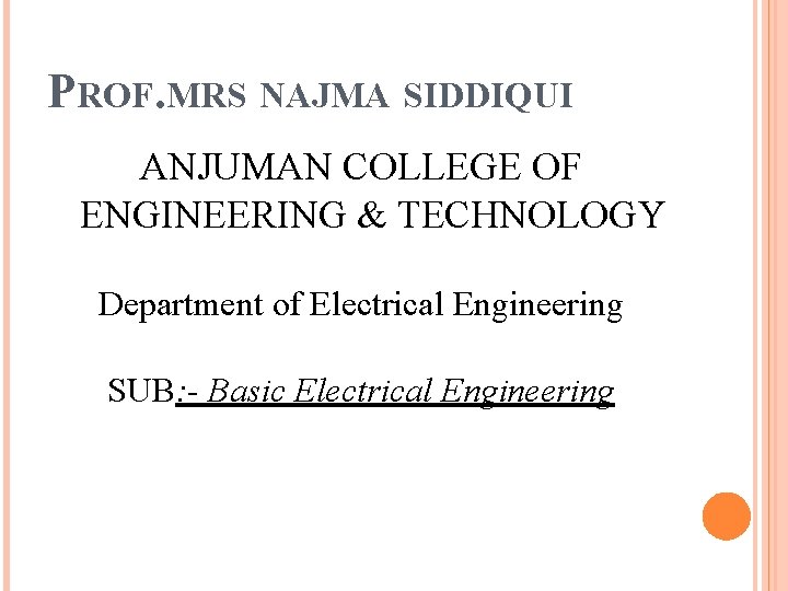 PROF. MRS NAJMA SIDDIQUI ANJUMAN COLLEGE OF ENGINEERING & TECHNOLOGY Department of Electrical Engineering