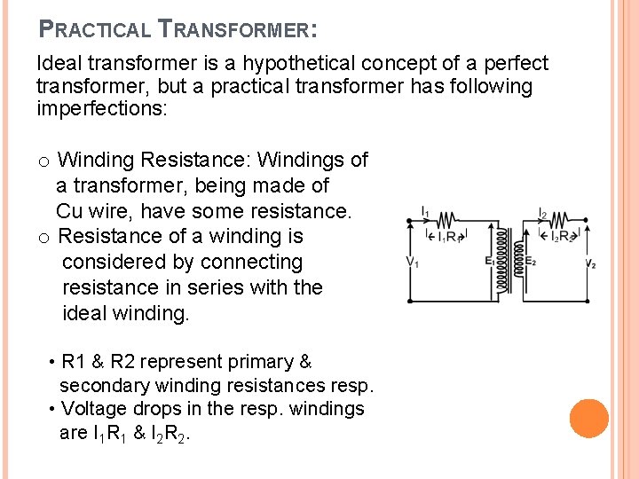 PRACTICAL TRANSFORMER: Ideal transformer is a hypothetical concept of a perfect transformer, but a
