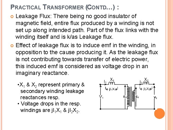 PRACTICAL TRANSFORMER (CONTD…) : Leakage Flux: There being no good insulator of magnetic field,