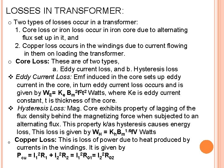LOSSES IN TRANSFORMER: o Two types of losses occur in a transformer: 1. Core