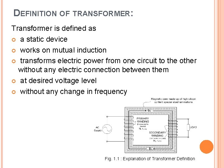 DEFINITION OF TRANSFORMER: Transformer is defined as a static device works on mutual induction