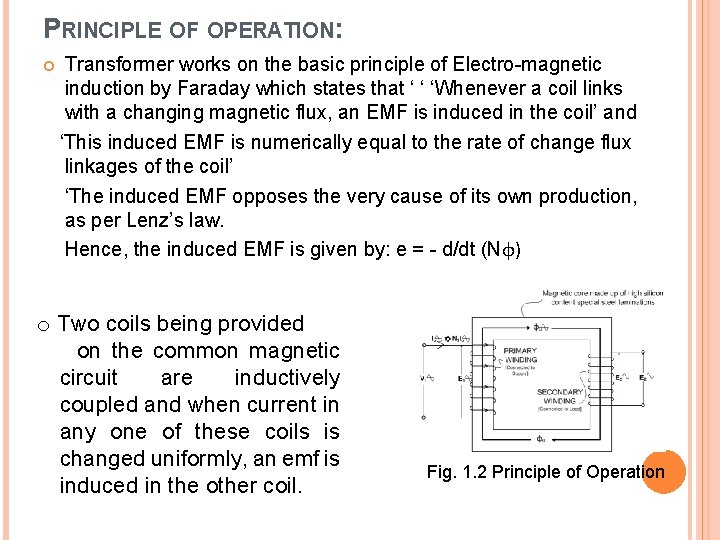 PRINCIPLE OF OPERATION: Transformer works on the basic principle of Electro-magnetic induction by Faraday