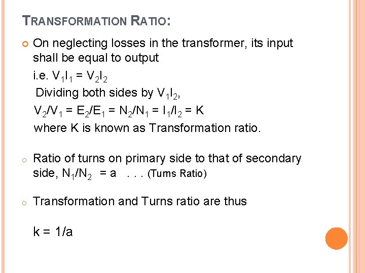 TRANSFORMATION RATIO: On neglecting losses in the transformer, its input shall be equal to