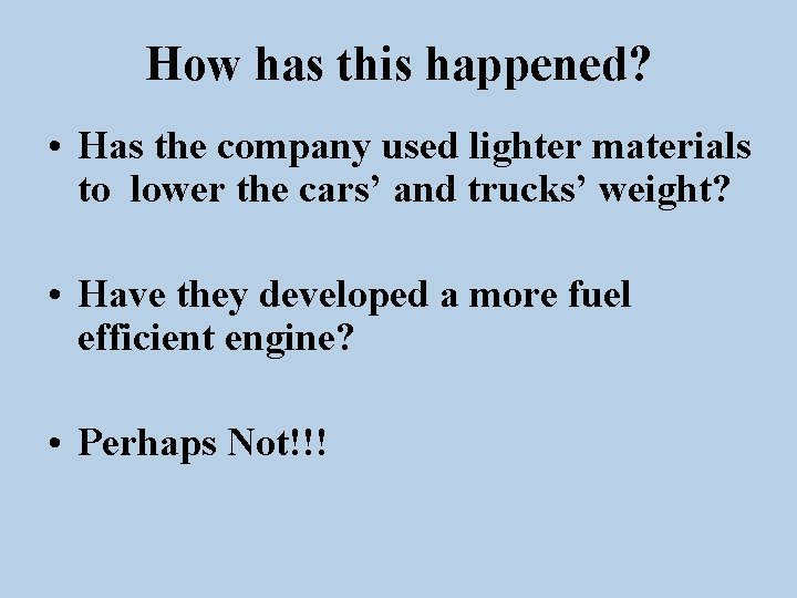 How has this happened? • Has the company used lighter materials to lower the