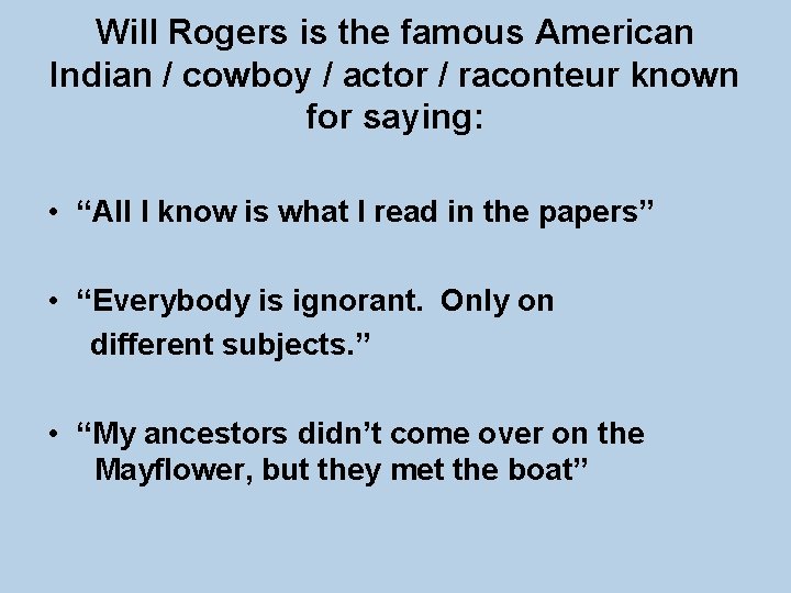 Will Rogers is the famous American Indian / cowboy / actor / raconteur known