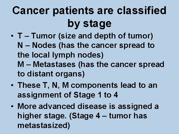 Cancer patients are classified by stage • T – Tumor (size and depth of