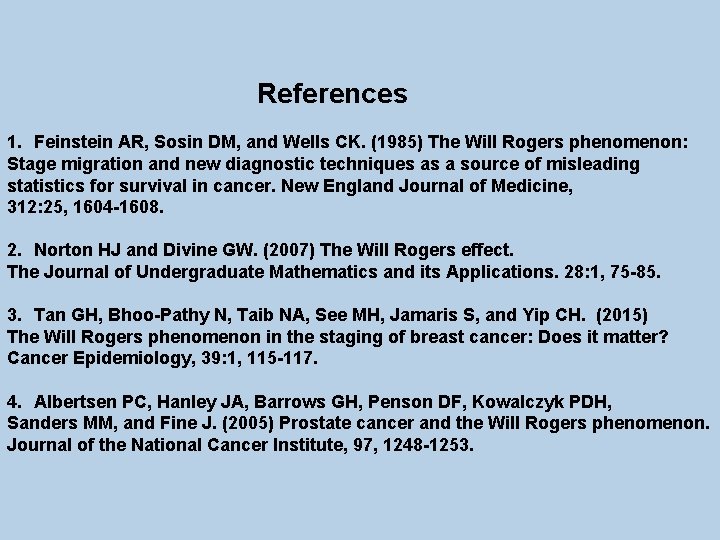 References 1. Feinstein AR, Sosin DM, and Wells CK. (1985) The Will Rogers phenomenon: