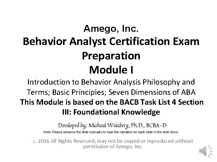 Amego, Inc. Behavior Analyst Certification Exam Preparation Module I Introduction to Behavior Analysis Philosophy