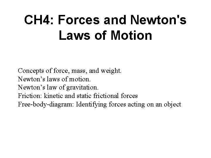 CH 4: Forces and Newton's Laws of Motion Concepts of force, mass, and weight.