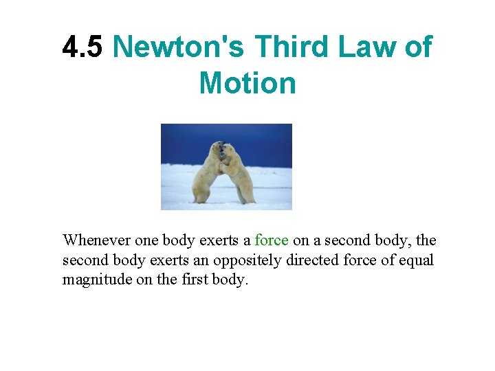 4. 5 Newton's Third Law of Motion Whenever one body exerts a force on