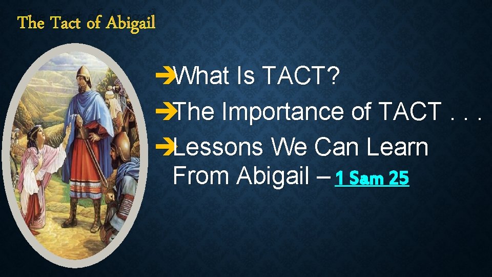 The Tact of Abigail èWhat Is TACT? èThe Importance of TACT. . . èLessons