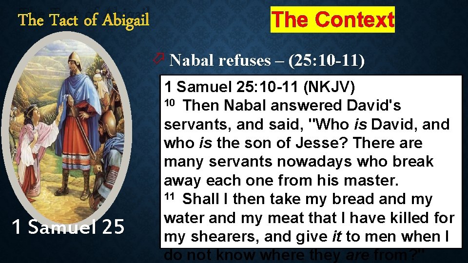 The Tact of Abigail The Context ö Nabal refuses – (25: 10 -11) 1