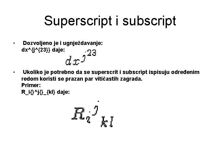 Superscript i subscript • Dozvoljeno je i ugnježdavanje: dx^{j^{23}} daje: • Ukoliko je potrebno Superscript i subscript • Dozvoljeno je i ugnježdavanje: dx^{j^{23}} daje: • Ukoliko je potrebno