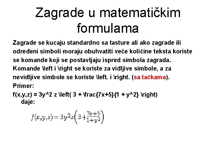 Zagrade u matematičkim formulama Zagrade se kucaju standardno sa tasture ali ako zagrade ili Zagrade u matematičkim formulama Zagrade se kucaju standardno sa tasture ali ako zagrade ili