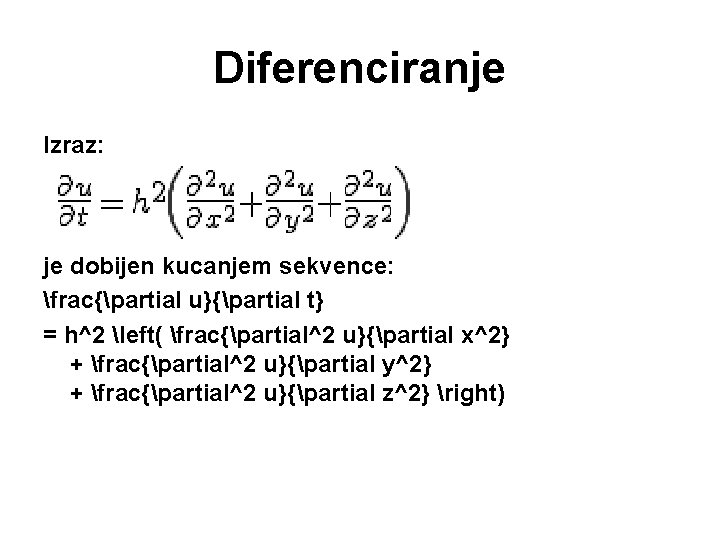 Diferenciranje Izraz: je dobijen kucanjem sekvence: frac{partial u}{partial t} = h^2 left( frac{partial^2 u}{partial Diferenciranje Izraz: je dobijen kucanjem sekvence: frac{partial u}{partial t} = h^2 left( frac{partial^2 u}{partial