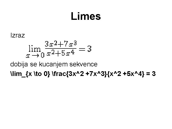 Limes Izraz dobija se kucanjem sekvence lim_{x to 0} frac{3 x^2 +7 x^3}{x^2 +5 Limes Izraz dobija se kucanjem sekvence lim_{x to 0} frac{3 x^2 +7 x^3}{x^2 +5