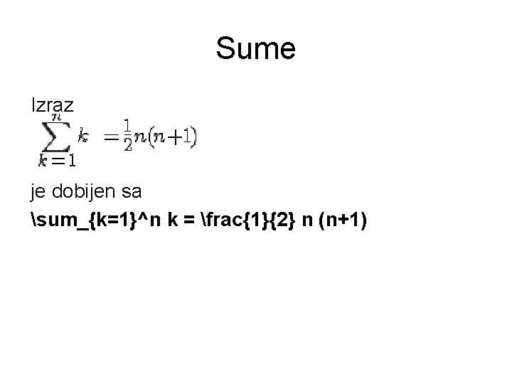 Sume Izraz je dobijen sa sum_{k=1}^n k = frac{1}{2} n (n+1) Sume Izraz je dobijen sa sum_{k=1}^n k = frac{1}{2} n (n+1)