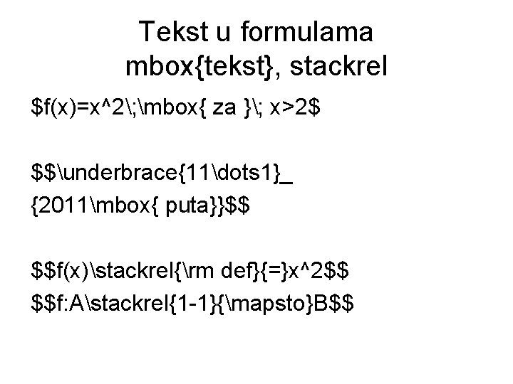 Tekst u formulama mbox{tekst}, stackrel $f(x)=x^2; mbox{ za }; x>2$ $$underbrace{11dots 1}_ {2011mbox{ puta}}$$ Tekst u formulama mbox{tekst}, stackrel $f(x)=x^2; mbox{ za }; x>2$ $$underbrace{11dots 1}_ {2011mbox{ puta}}$$