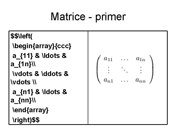 Matrice - primer $$left( begin{array}{ccc} a_{11} & ldots & a_{1 n}\ vdots & ddots Matrice - primer $$left( begin{array}{ccc} a_{11} & ldots & a_{1 n}\ vdots & ddots
