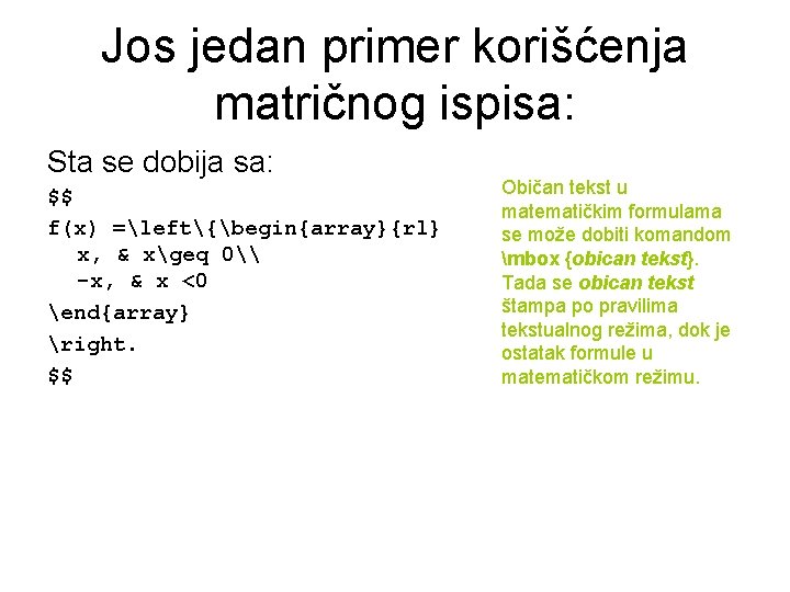Jos jedan primer korišćenja matričnog ispisa: Sta se dobija sa: $$ f(x) =left{begin{array}{rl} x, Jos jedan primer korišćenja matričnog ispisa: Sta se dobija sa: $$ f(x) =left{begin{array}{rl} x,