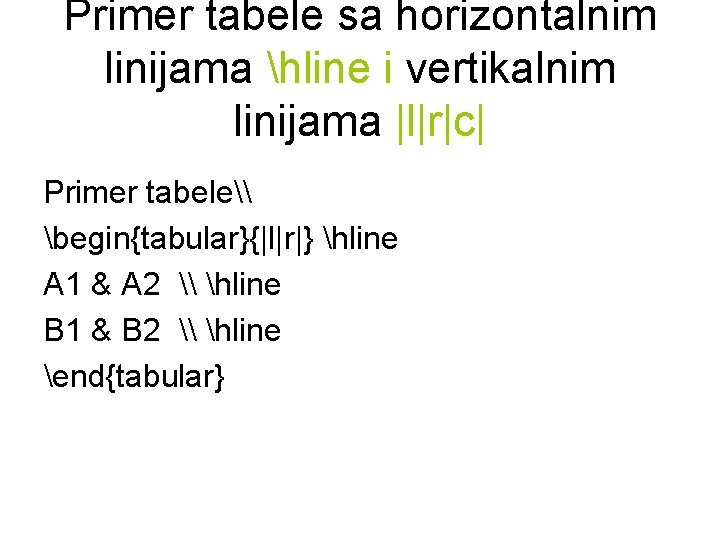 Primer tabele sa horizontalnim linijama hline i vertikalnim linijama |l|r|c| Primer tabele\ begin{tabular}{|l|r|} hline Primer tabele sa horizontalnim linijama hline i vertikalnim linijama |l|r|c| Primer tabele\ begin{tabular}{|l|r|} hline