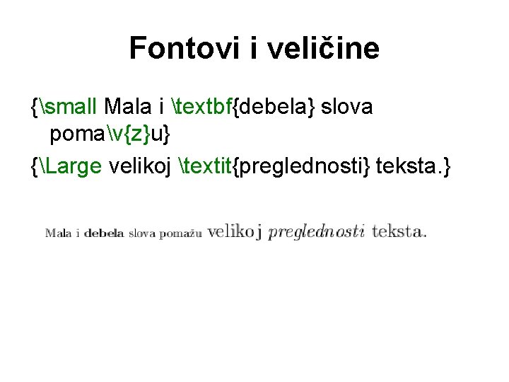 Fontovi i veličine {small Mala i textbf{debela} slova pomav{z}u} {Large velikoj textit{preglednosti} teksta. } Fontovi i veličine {small Mala i textbf{debela} slova pomav{z}u} {Large velikoj textit{preglednosti} teksta. }