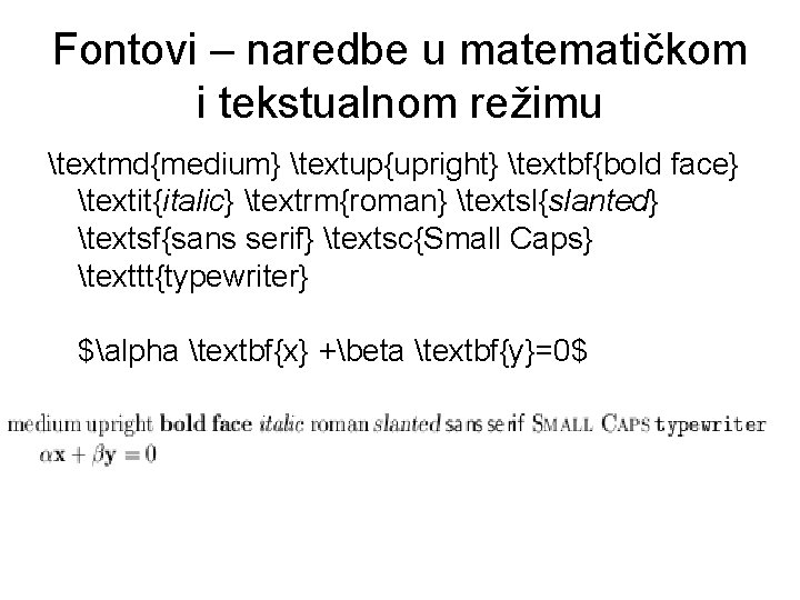 Fontovi – naredbe u matematičkom i tekstualnom režimu textmd{medium} textup{upright} textbf{bold face} textit{italic} textrm{roman} Fontovi – naredbe u matematičkom i tekstualnom režimu textmd{medium} textup{upright} textbf{bold face} textit{italic} textrm{roman}