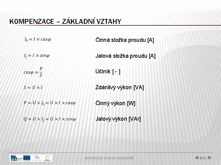 KOMPENZACE – ZÁKLADNÍ VZTAHY Činná složka proudu [A] Jalová složka proudu [A] Účiník [