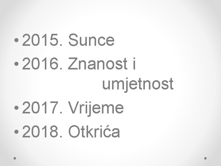  • 2015. Sunce • 2016. Znanost i umjetnost • 2017. Vrijeme • 2018.