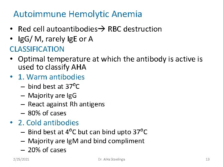 Autoimmune Hemolytic Anemia • Red cell autoantibodies RBC destruction • Ig. G/ M, rarely Autoimmune Hemolytic Anemia • Red cell autoantibodies RBC destruction • Ig. G/ M, rarely