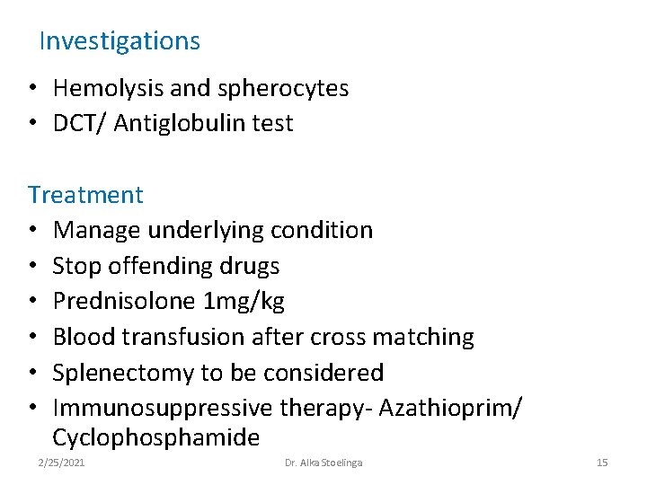 Investigations • Hemolysis and spherocytes • DCT/ Antiglobulin test Treatment • Manage underlying condition Investigations • Hemolysis and spherocytes • DCT/ Antiglobulin test Treatment • Manage underlying condition
