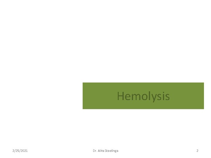 Hemolysis 2/25/2021 Dr. Alka Stoelinga 2 Hemolysis 2/25/2021 Dr. Alka Stoelinga 2