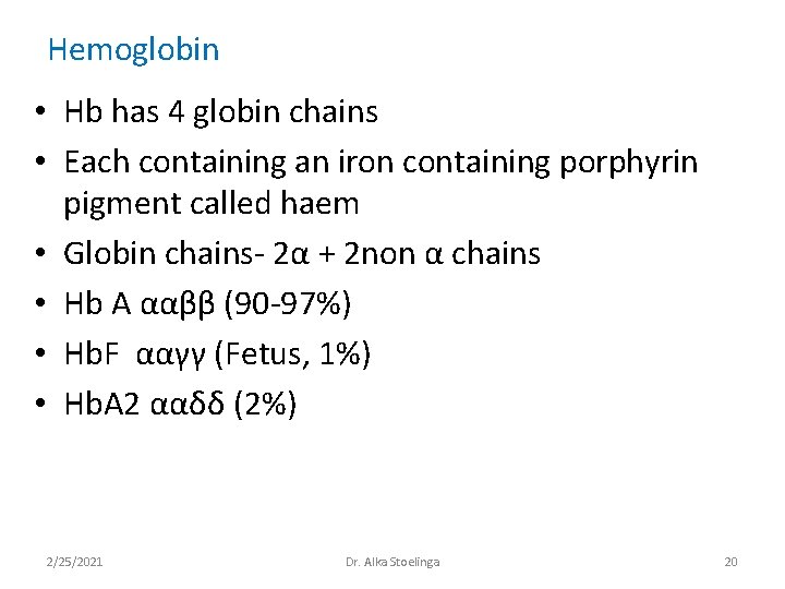 Hemoglobin • Hb has 4 globin chains • Each containing an iron containing porphyrin Hemoglobin • Hb has 4 globin chains • Each containing an iron containing porphyrin