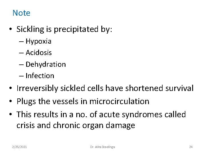 Note • Sickling is precipitated by: – Hypoxia – Acidosis – Dehydration – Infection Note • Sickling is precipitated by: – Hypoxia – Acidosis – Dehydration – Infection
