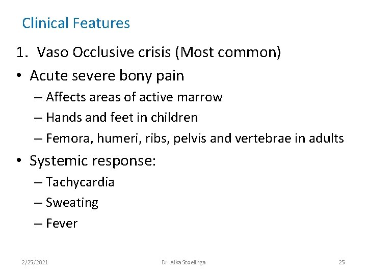 Clinical Features 1. Vaso Occlusive crisis (Most common) • Acute severe bony pain – Clinical Features 1. Vaso Occlusive crisis (Most common) • Acute severe bony pain –