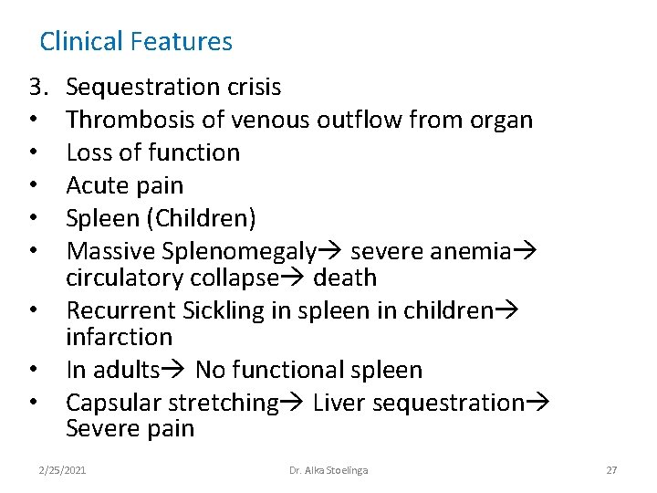 Clinical Features 3. • • • Sequestration crisis Thrombosis of venous outflow from organ Clinical Features 3. • • • Sequestration crisis Thrombosis of venous outflow from organ