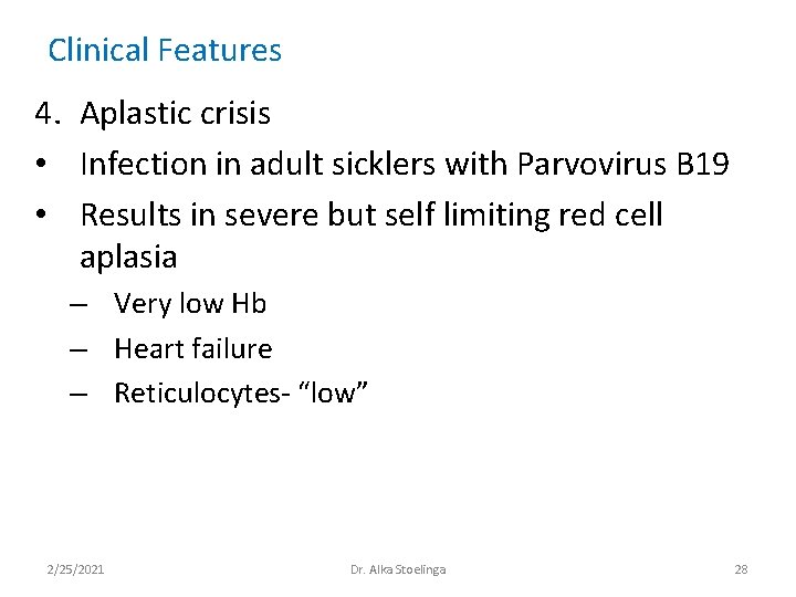 Clinical Features 4. Aplastic crisis • Infection in adult sicklers with Parvovirus B 19 Clinical Features 4. Aplastic crisis • Infection in adult sicklers with Parvovirus B 19