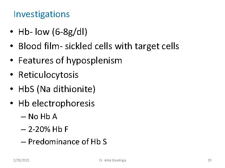 Investigations • • • Hb- low (6 -8 g/dl) Blood film- sickled cells with Investigations • • • Hb- low (6 -8 g/dl) Blood film- sickled cells with