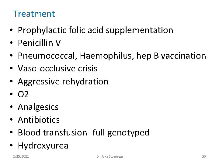 Treatment • • • Prophylactic folic acid supplementation Penicillin V Pneumococcal, Haemophilus, hep B Treatment • • • Prophylactic folic acid supplementation Penicillin V Pneumococcal, Haemophilus, hep B